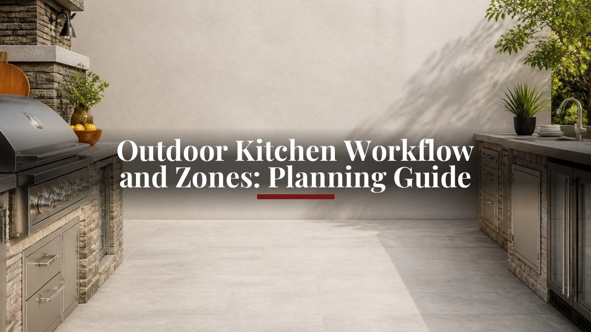 Outdoor Kitchen Workflow and Zones: Planning Guide - Eternal Flame Outdoors